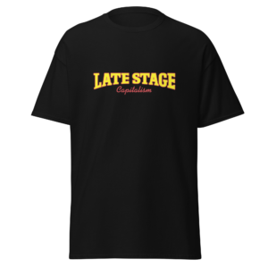 Late Stage Capitalism Tee